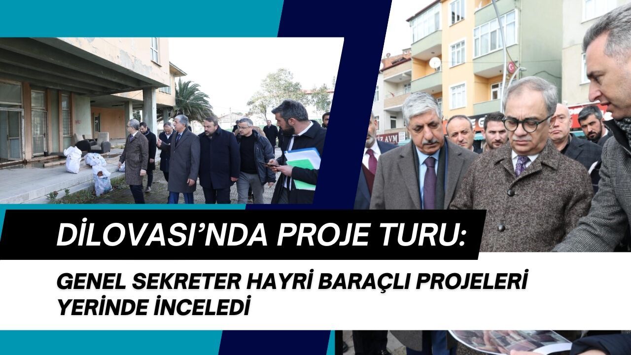 Dilovası’nda Proje Turu: Genel Sekreter Hayri Baraçlı Geleceğe Yatırımları Yerinde İnceledi