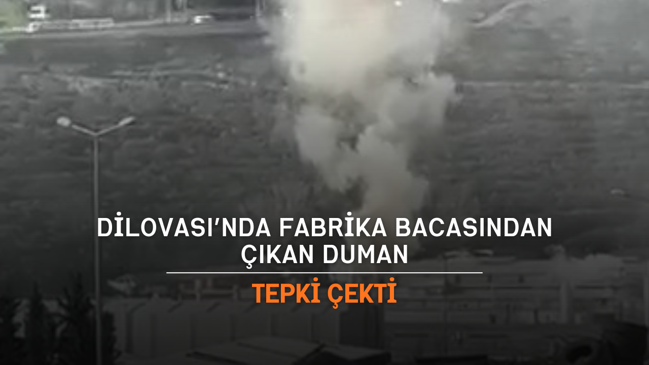 Dilovası’nda Fabrika Bacasından Çıkan Duman Tepki Çekti