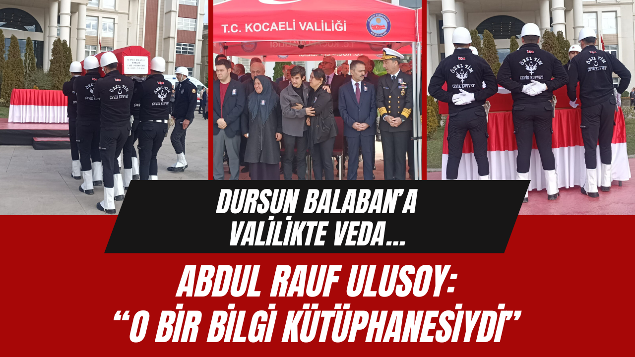 Dursun Balaban’a Valilikte veda… Abdul Rauf Ulusoy: “O bir bilgi kütüphanesiydi”