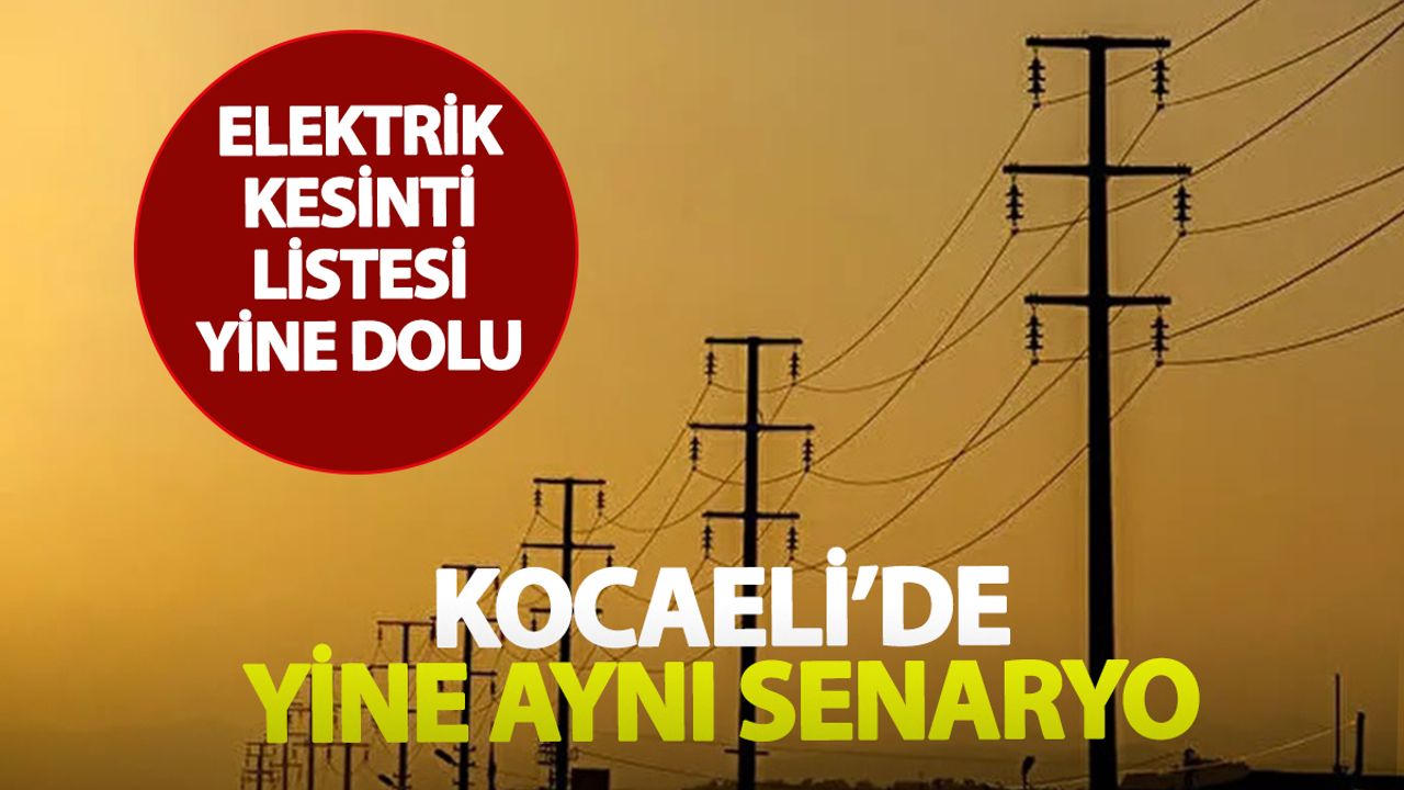 Kocaeli’de elektrik kesintileri dizi gibi sürüyor: Sıradaki bölümde yine birçok ilçe var