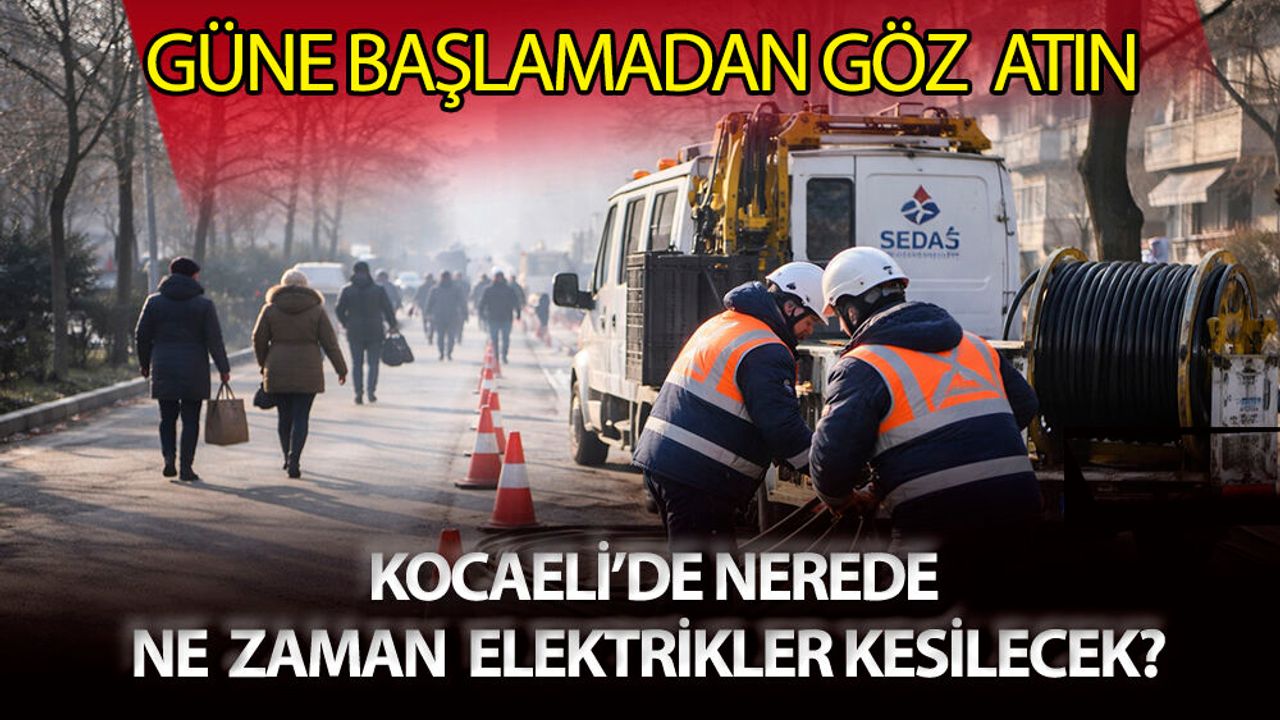 23 OCAK KOCAELİ ELEKTRİK KESİNTİSİ: Kocaeli elektrik kesintisi ne kadar sürecek? Kesintiden hangi ilçeler etkilenecek?