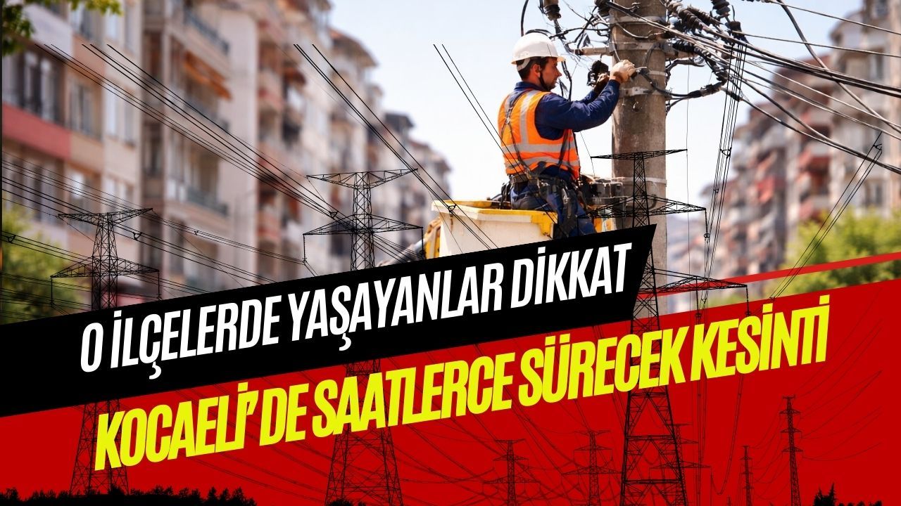 İlçe İlçe Plan Ortaya Çıktı: Kocaeli’de Elektrikler Bu Bölgelerde Kesilecek