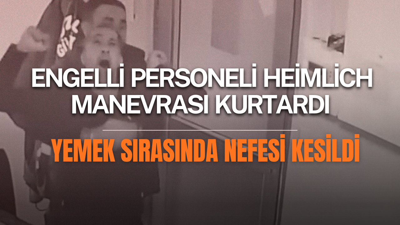 Engelli personeli Heimlich manevrası kurtardı