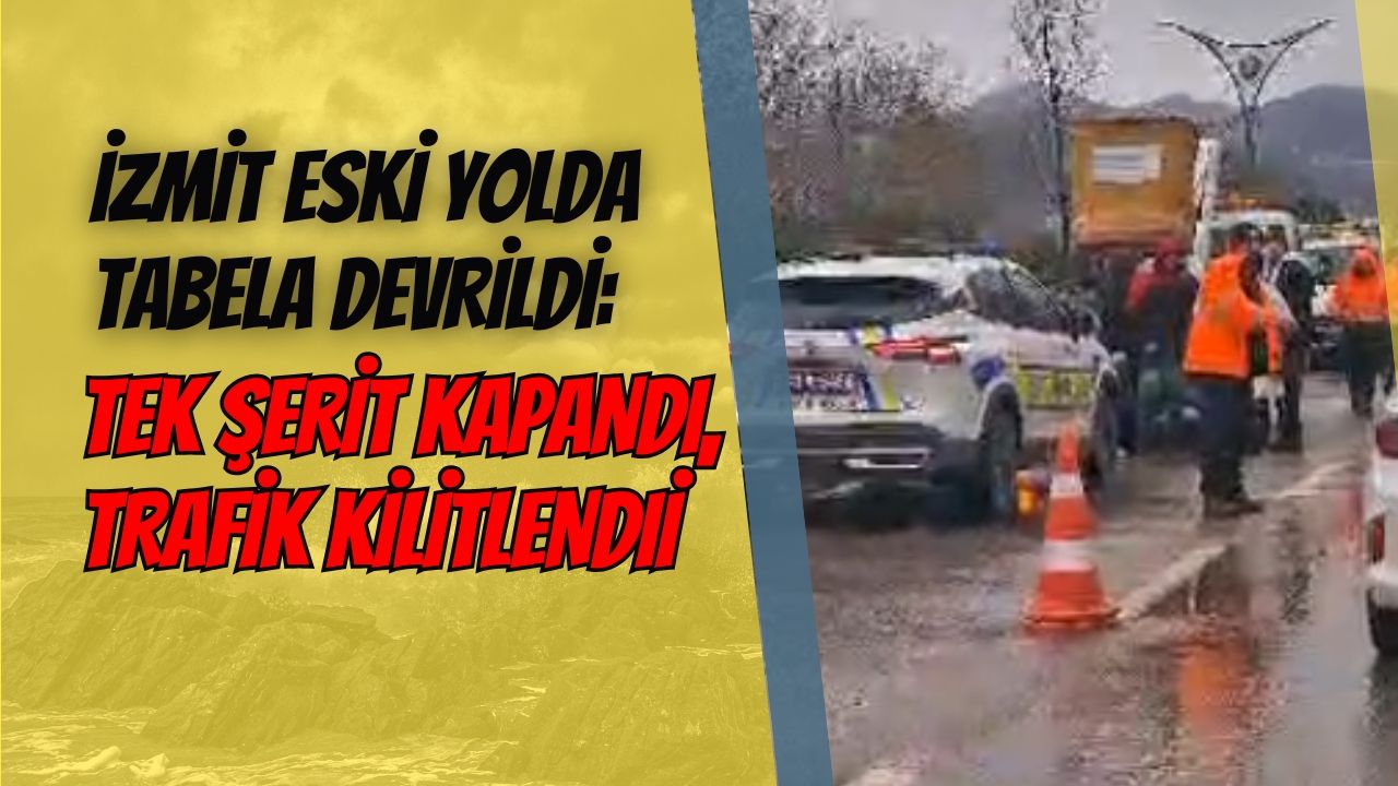 İzmit Eski Yolda Tabela Devrildi: Tek Şerit Kapandı, Trafik Kilitlendi