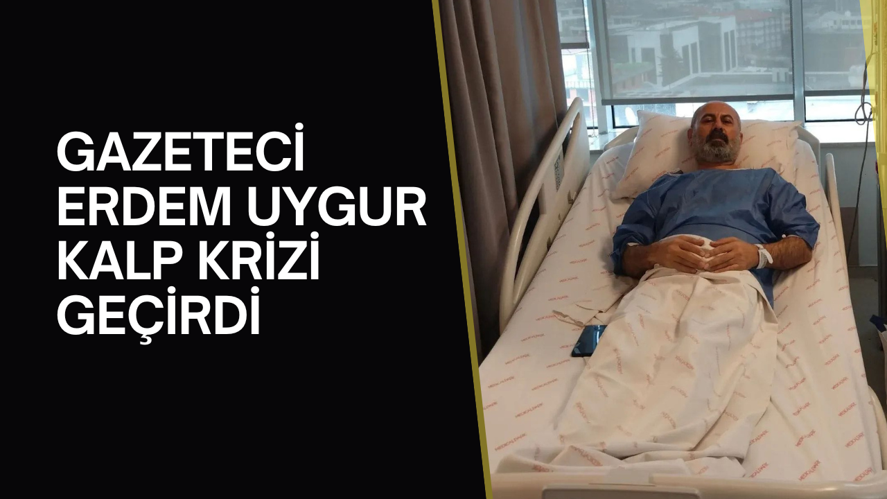 Gazeteci ve Programcı Erdem Uygur Kalp Krizi Geçirdi