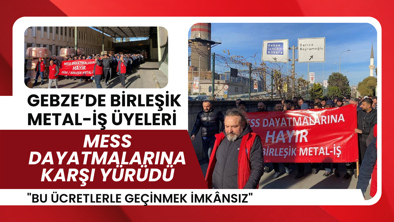 Gebze’de Birleşik Metal-İş üyeleri MESS dayatmalarına karşı yürüdü