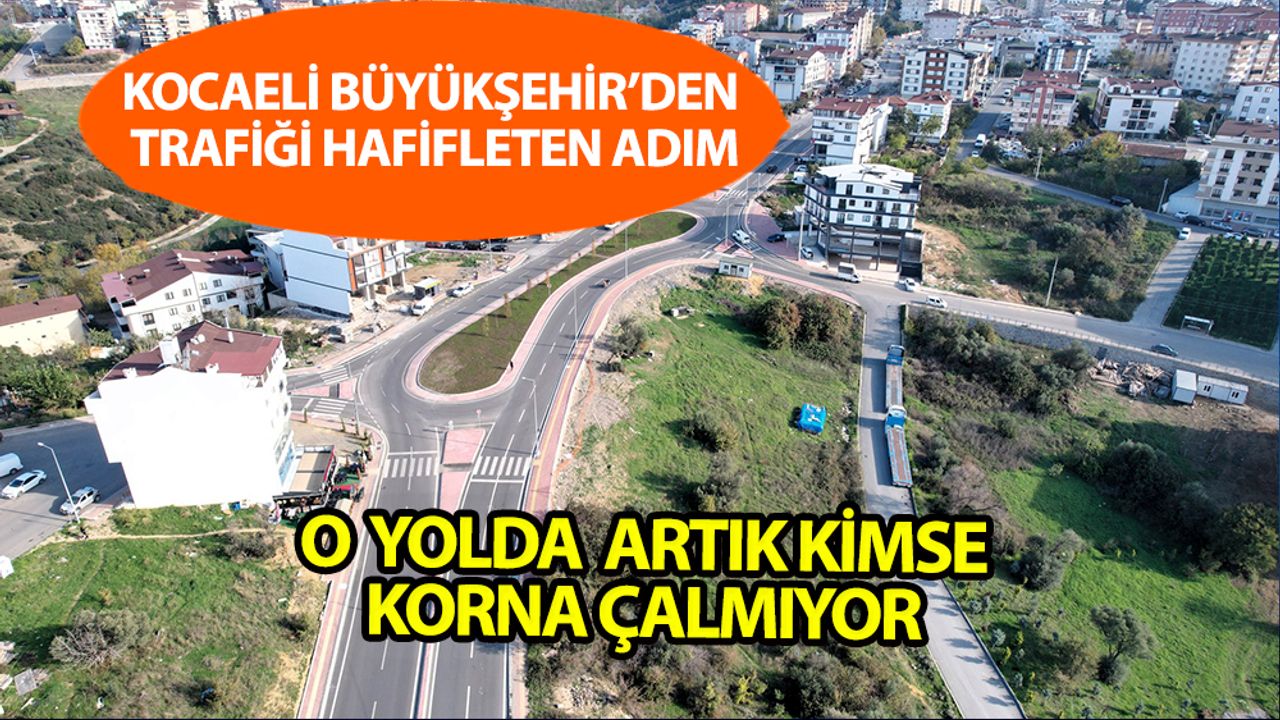 Gebze Trafiğinde Şok Rahatlama: Yılların Çilesi Dönel Kavşakla Bitti