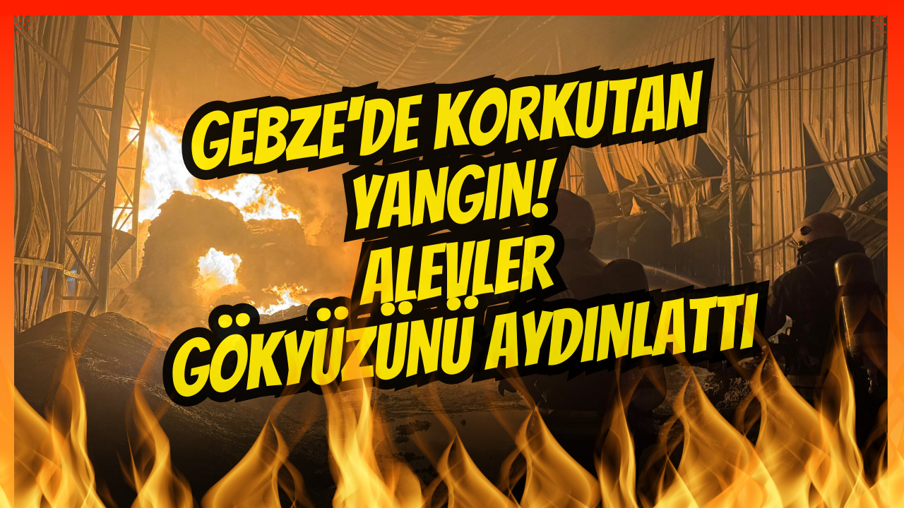 Gebze'de korkutan yangın! Alevler gökyüzünü aydınlattı, ekipler seferber oldu