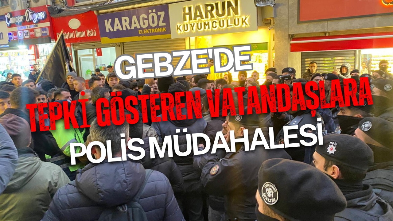 Gebze'de Tepki Gösteren Vatandaşlara Polis Müdahalesi