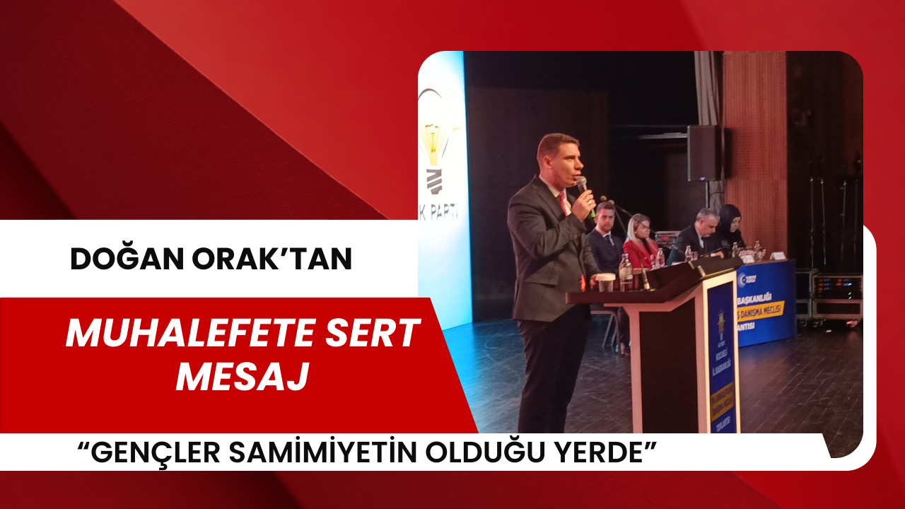Doğan Orak’tan Muhalefete Sert Mesaj: “Gençler Samimiyetin Olduğu Yerde”