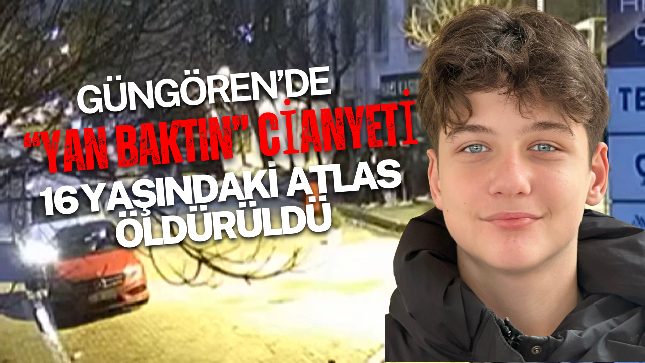 Güngören’de “Yan Bakma” Tartışması Cinayetle Bitti: 16 Yaşındaki Atlas Öldü