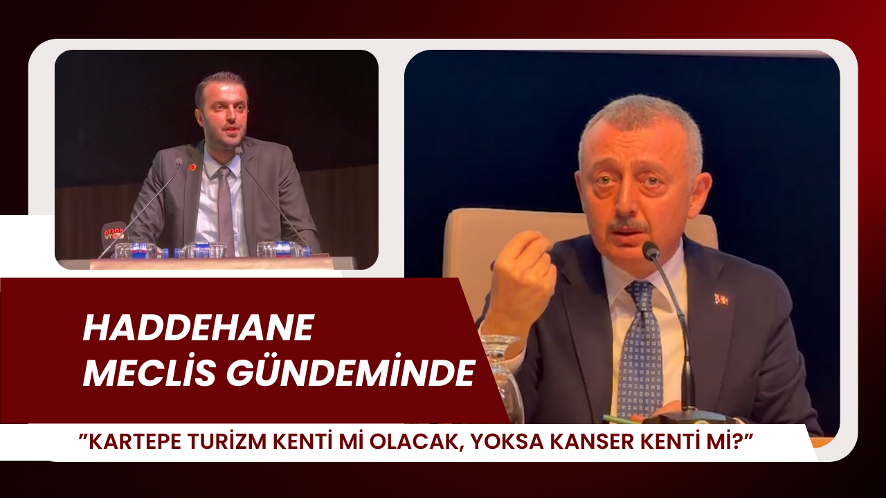 Haddehane meclis gündeminde,”Kartepe turizm kenti mi olacak, yoksa kanser kenti mi?”