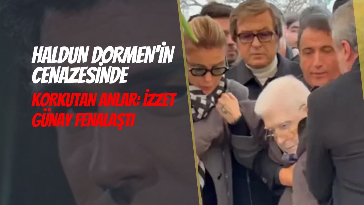 Haldun Dormen’in cenazesinde korkutan anlar: İzzet Günay fenalaştı