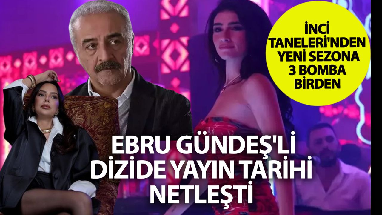 Ebru Gündeş’li İnci Taneleri Bu Sezon Çok Konuşulacak: Yeni Sezona Sayılı Günler Kaldı