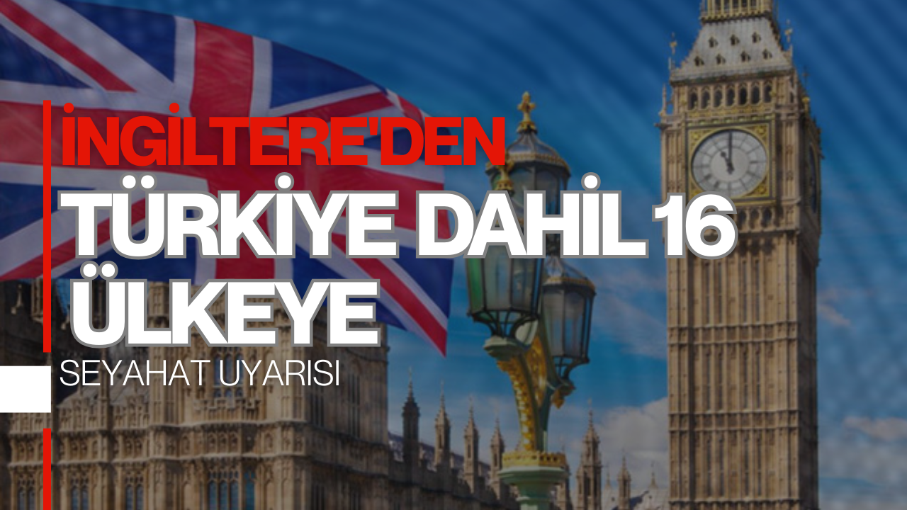 İngiltere'den Türkiye Dahil 16 Ülkeye Seyahat Uyarısı