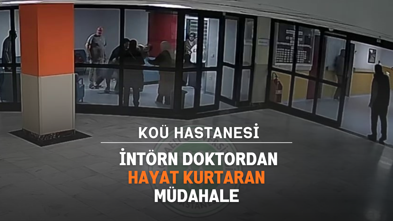 KOÜ Hastanesi’nde İntörn Doktordan Hayat Kurtaran Müdahale