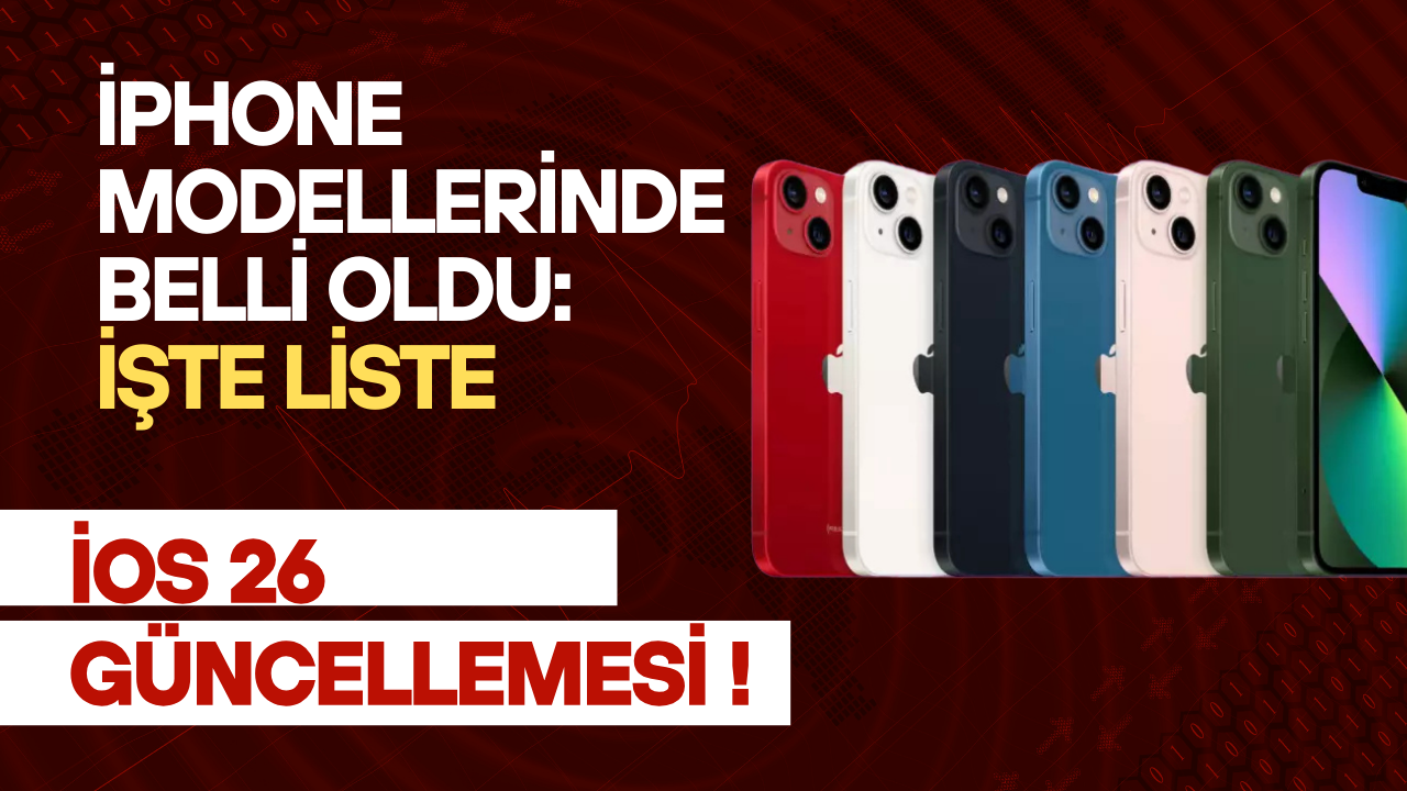 iOS 26 Güncellemesini Alacak iPhone Modelleri Belli Oldu: İşte Liste