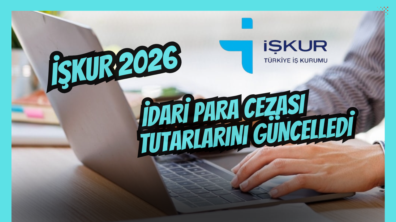 İŞKUR 2026 İdari Para Cezası Tutarlarını Güncelledi