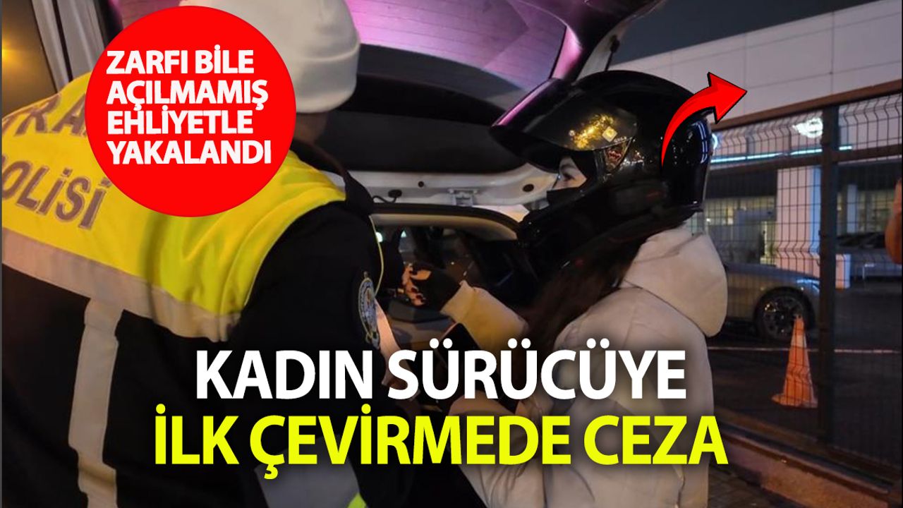 Zarfı Açılmamış Ehliyetle Yola Çıktı: Kadın Sürücü İlk Çevirmede Dron Takibine Yakalandı