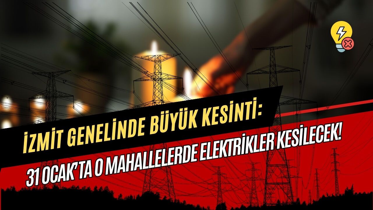 İzmit genelinde büyük kesinti: 31 Ocak’ta o mahallelerde elektrikler kesiliyor