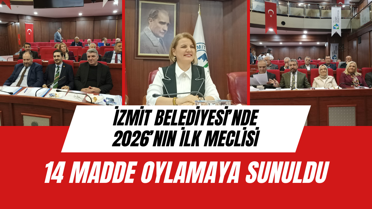 İzmit Belediyesi’nde 2026’nın ilk meclisi: 14 madde oylamaya sunuldu