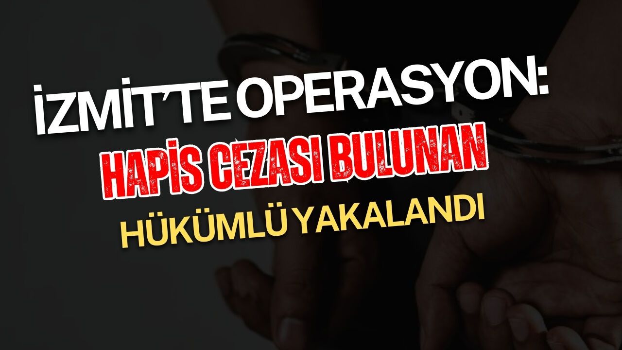 İzmit’te Operasyon: 4 Yıl 7 Ay Hapis Cezası Bulunan Hükümlü Yakalandı