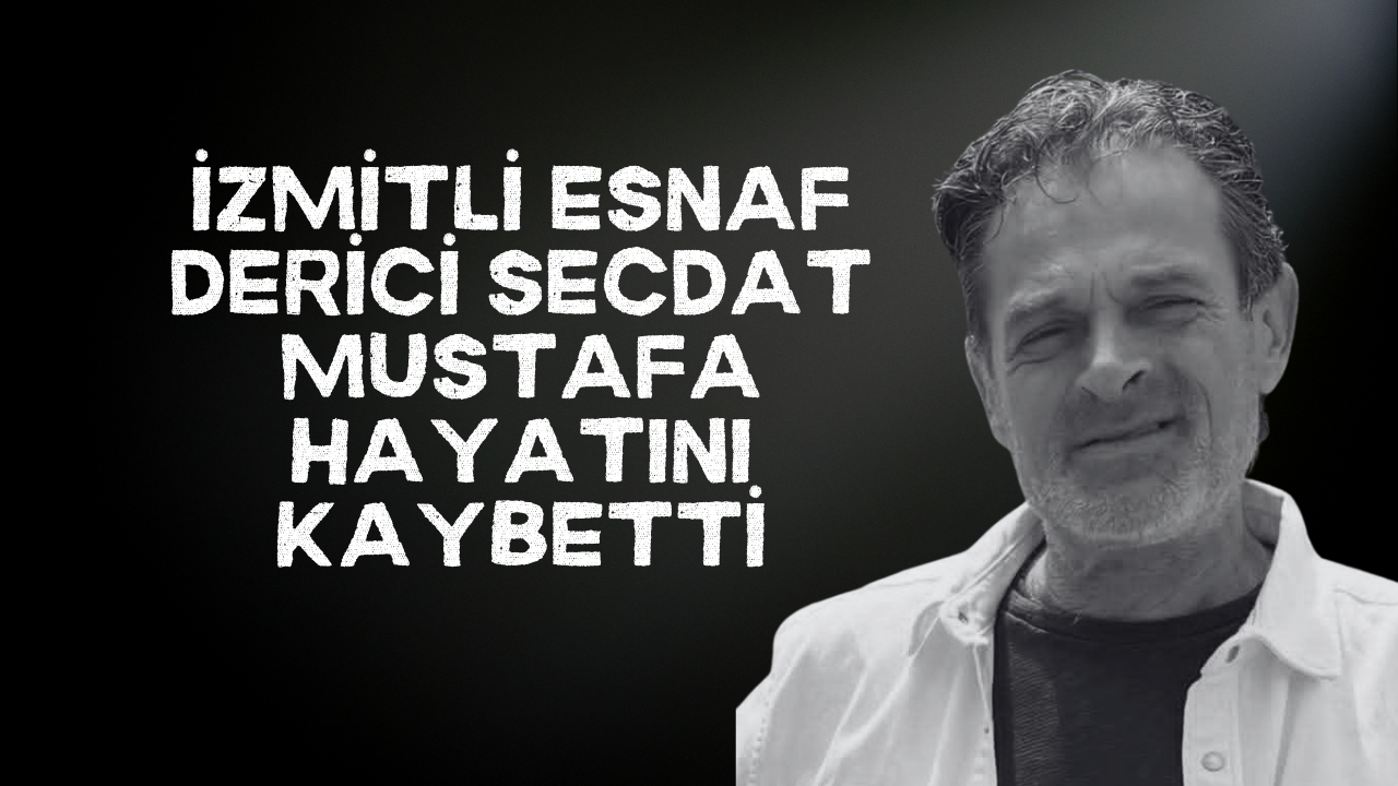 İzmitli esnaf Derici Secdat Mustafa hayatını kaybetti