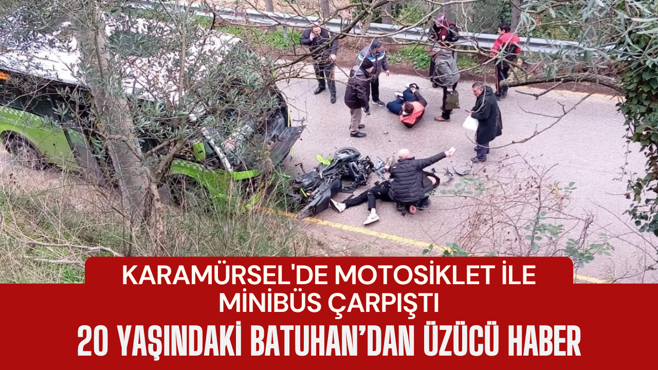 Karamürsel'de motosiklet ile minibüs çarpıştı: 20 yaşındaki Batuhan’dan üzücü haber