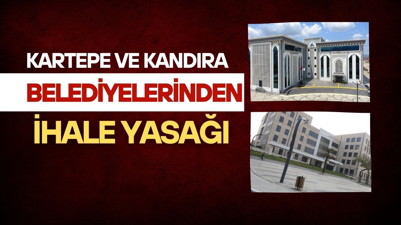 Kartepe ve Kandıra Belediyelerinden ihale yasağı