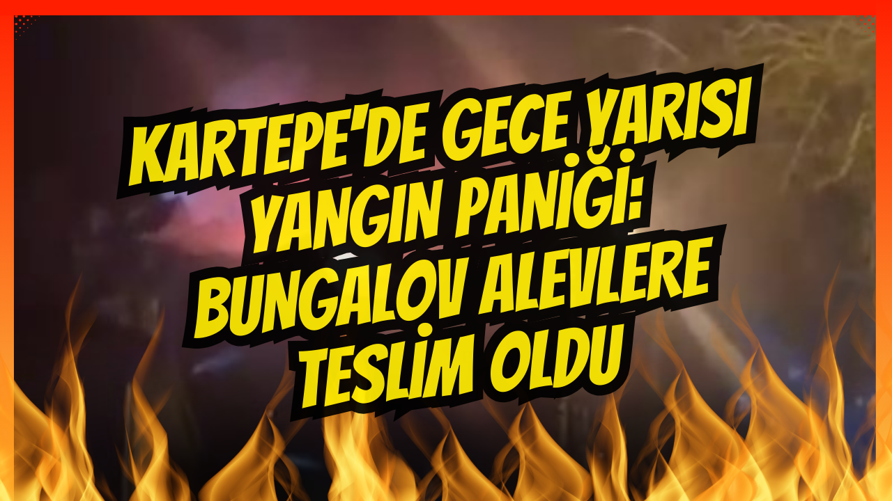 Kartepe'de gece yarısı yangın paniği: Bungalov alevlere teslim oldu