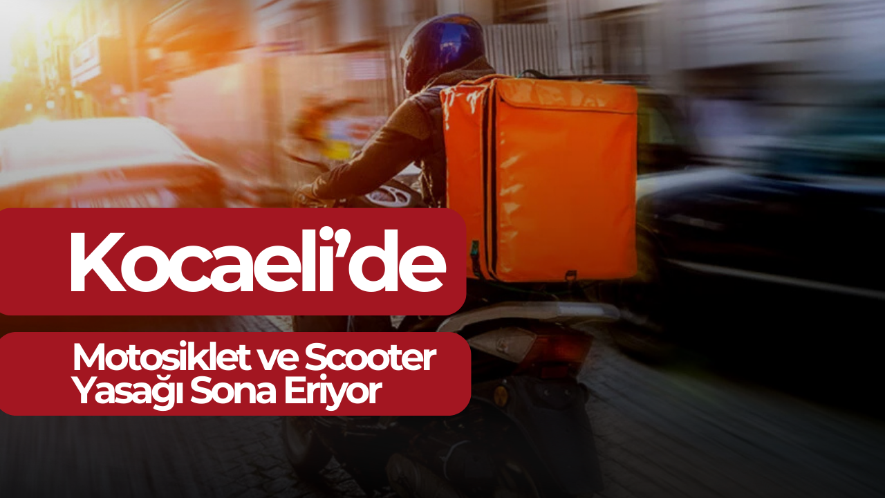 Kocaeli’de Motosiklet ve Scooter Yasağı Sona Eriyor