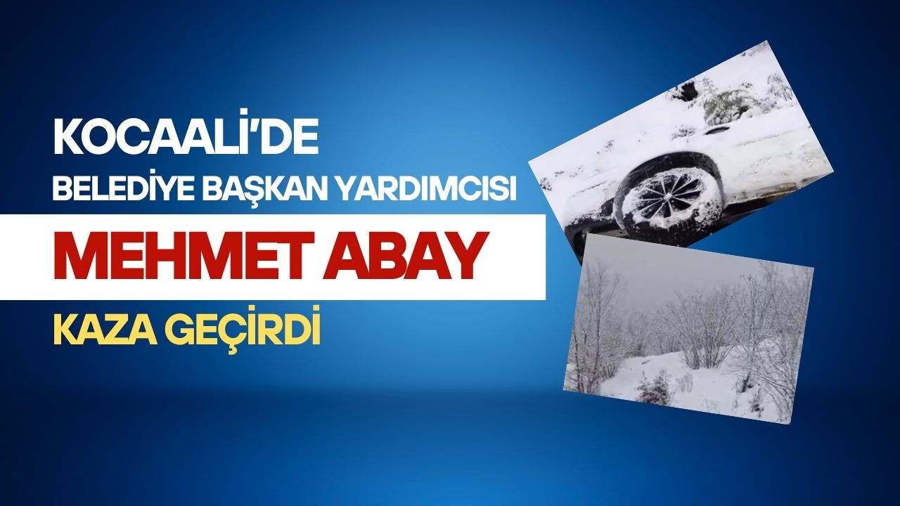 Kocaali’de Belediye Başkan Yardımcısı Mehmet Abay Kaza Geçirdi