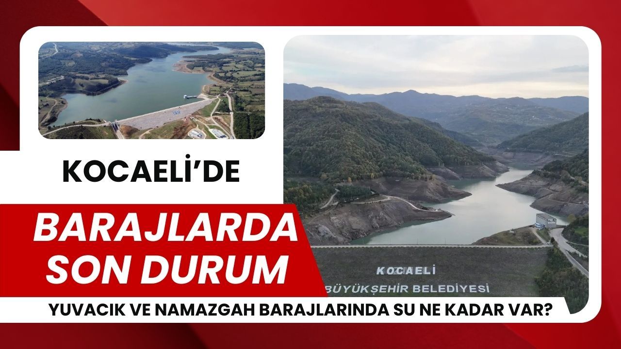 Kocaeli’de barajlarda son durum ne? Su doluluğu ne kadar?