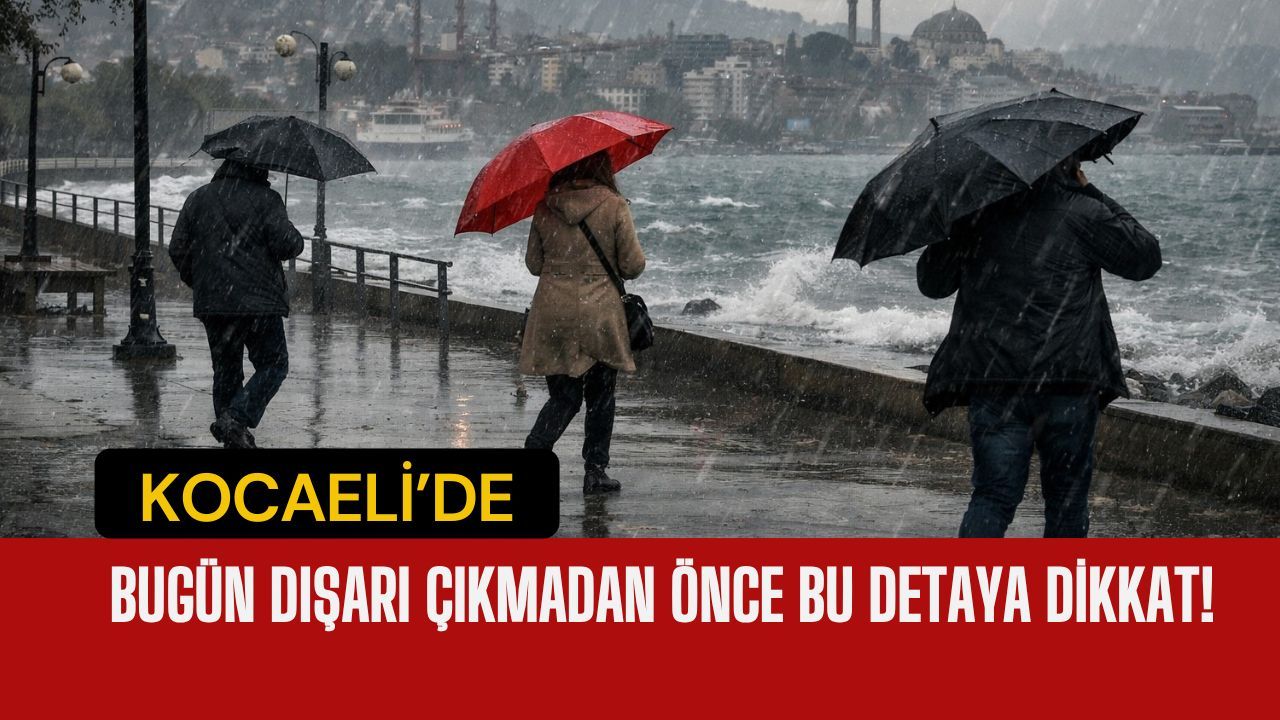 Kocaeli’de Bugün Hava Nasıl Olacak? Sıradan Bir Gün Değil!