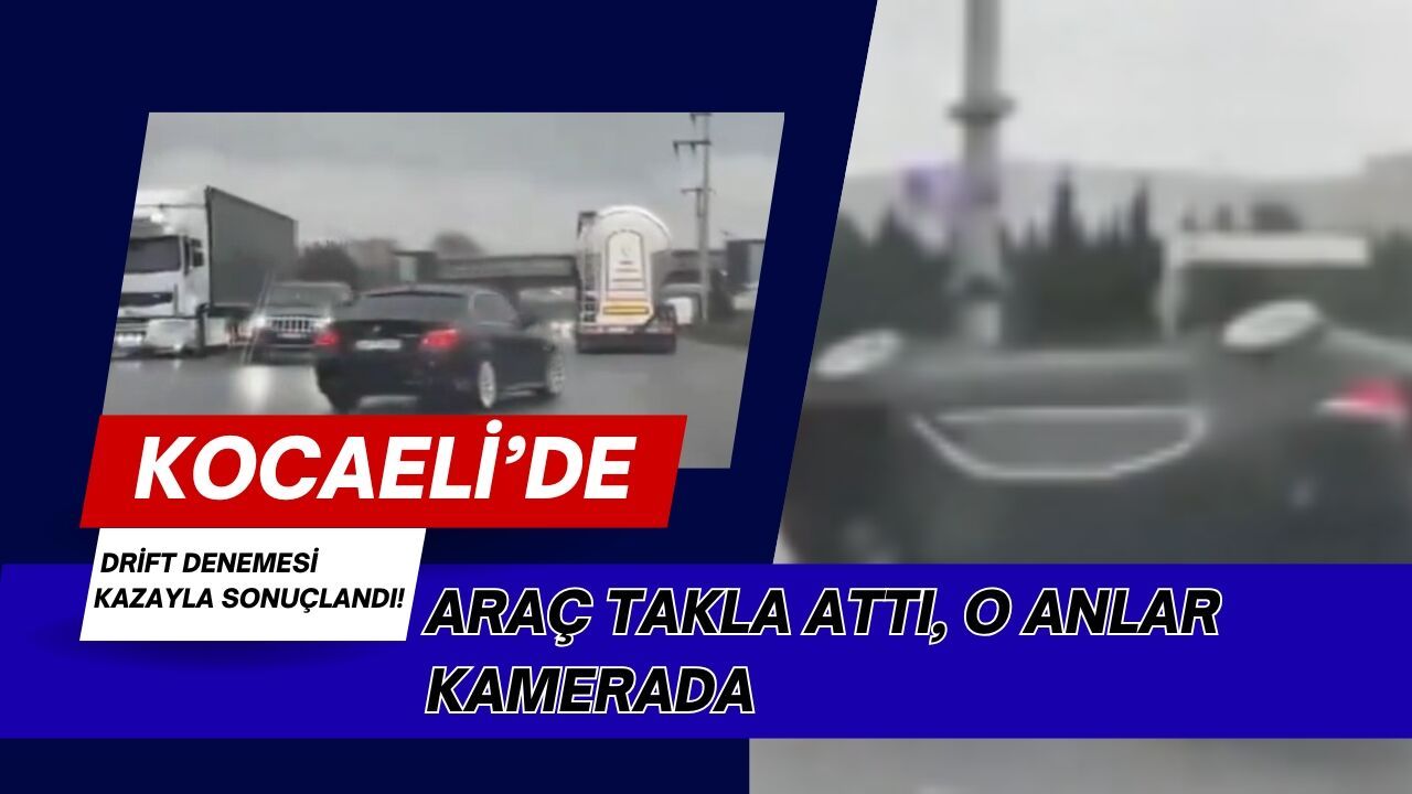 Kocaeli’de Drift Denemesi Kazayla Sonuçlandı! Araç Takla Attı, O Anlar Kamerada