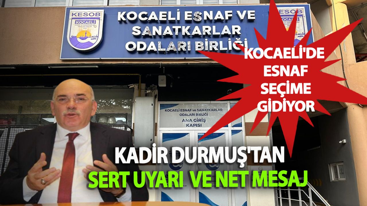 Kocaeli Esnafı Sandığa Gidiyor: Kadir Durmuş’tan Seçim Öncesi Sert Uyarı