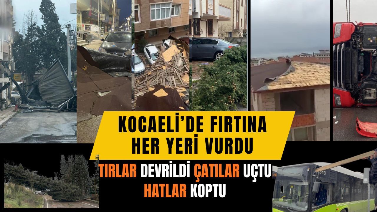 Kocaeli’de Gündüz Bastıran Fırtınanın Bilançosu Ağır Oldu: Uçan Çatılar, Devrilen Tır ve Ağaçlar