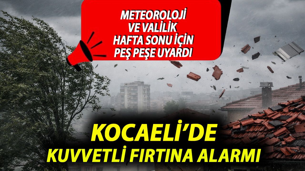 Kocaeli’de Hafta Sonu Kuvvetli Fırtına Alarmı: Meteoroloji Uyardı Valilik Duyurdu