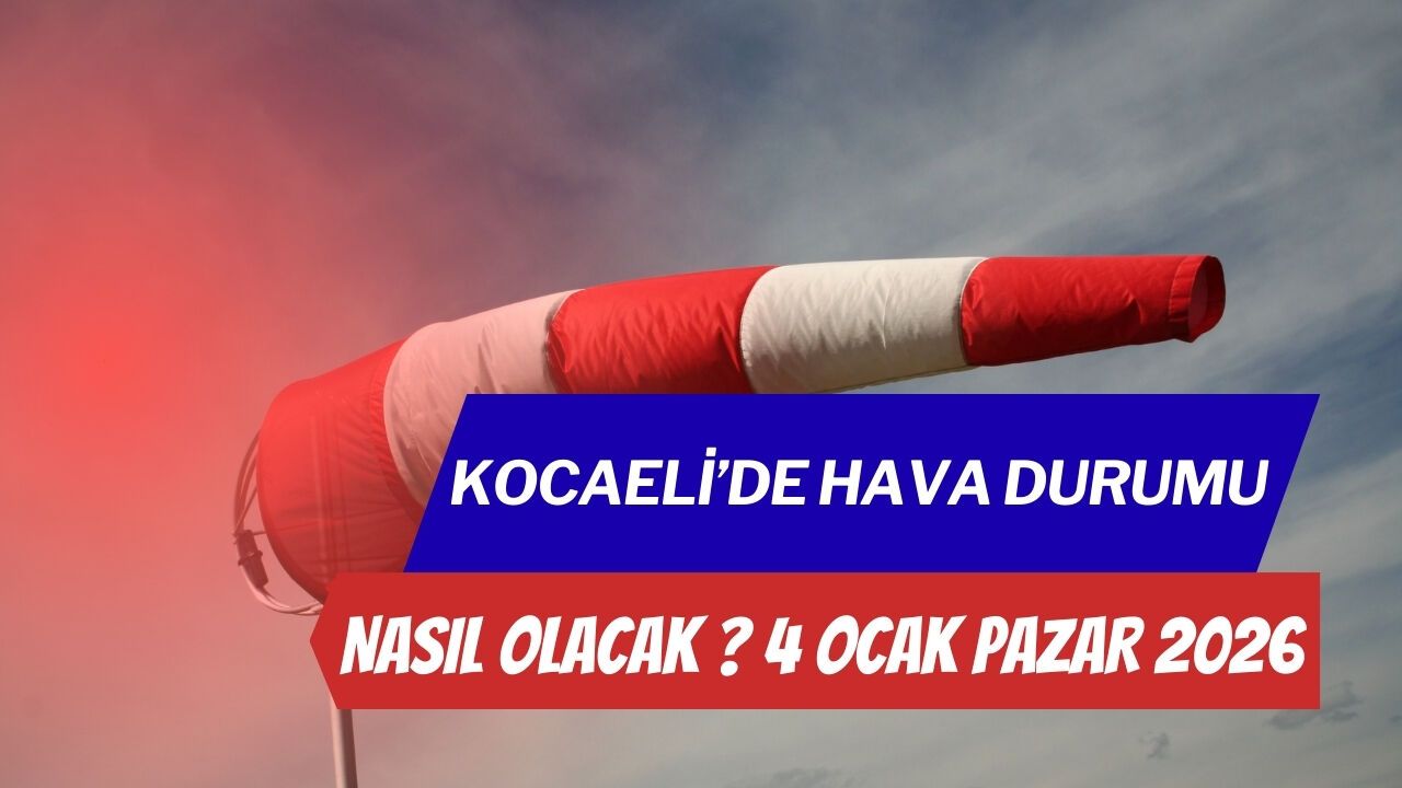 Kocaeli’de hava nasıl olacak ? 4 Ocak Pazar 2026
