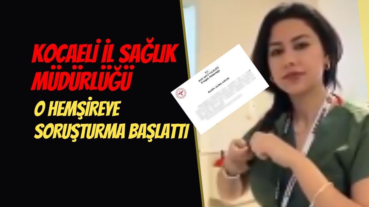 Kocaeli İl Sağlık Müdürlüğü O Hemşireye Soruşturma Başlattı