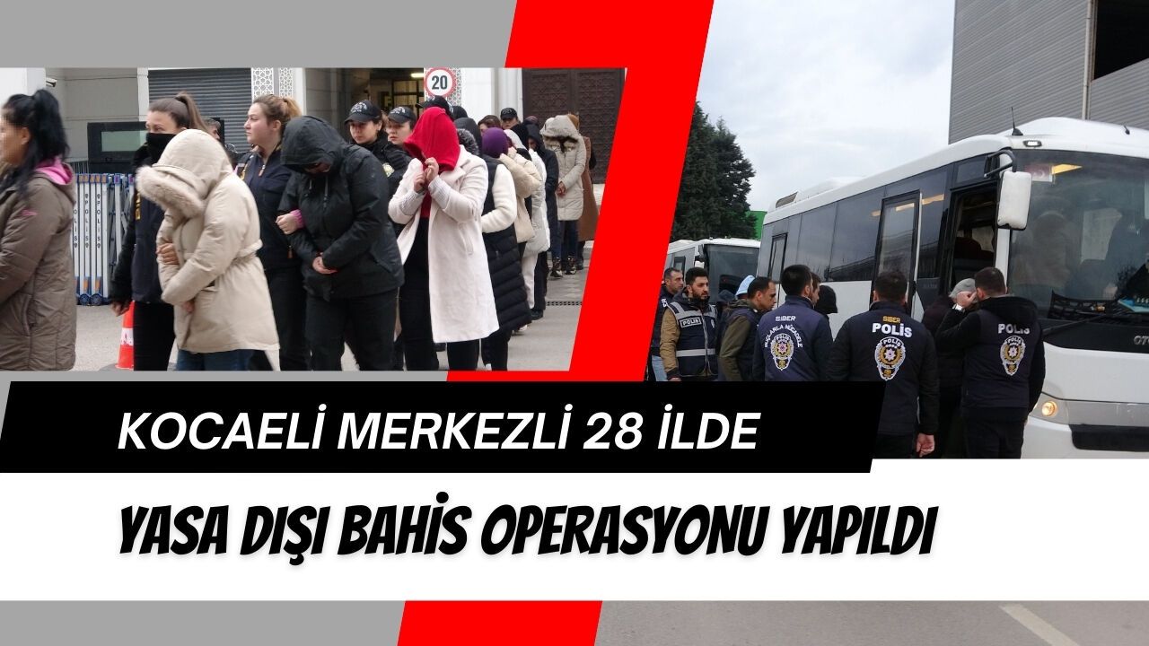 Kocaeli Merkezli 28 İlde Yasa Dışı Bahis Operasyonu: 61 Şüpheli Adliyeye Sevk Edildi