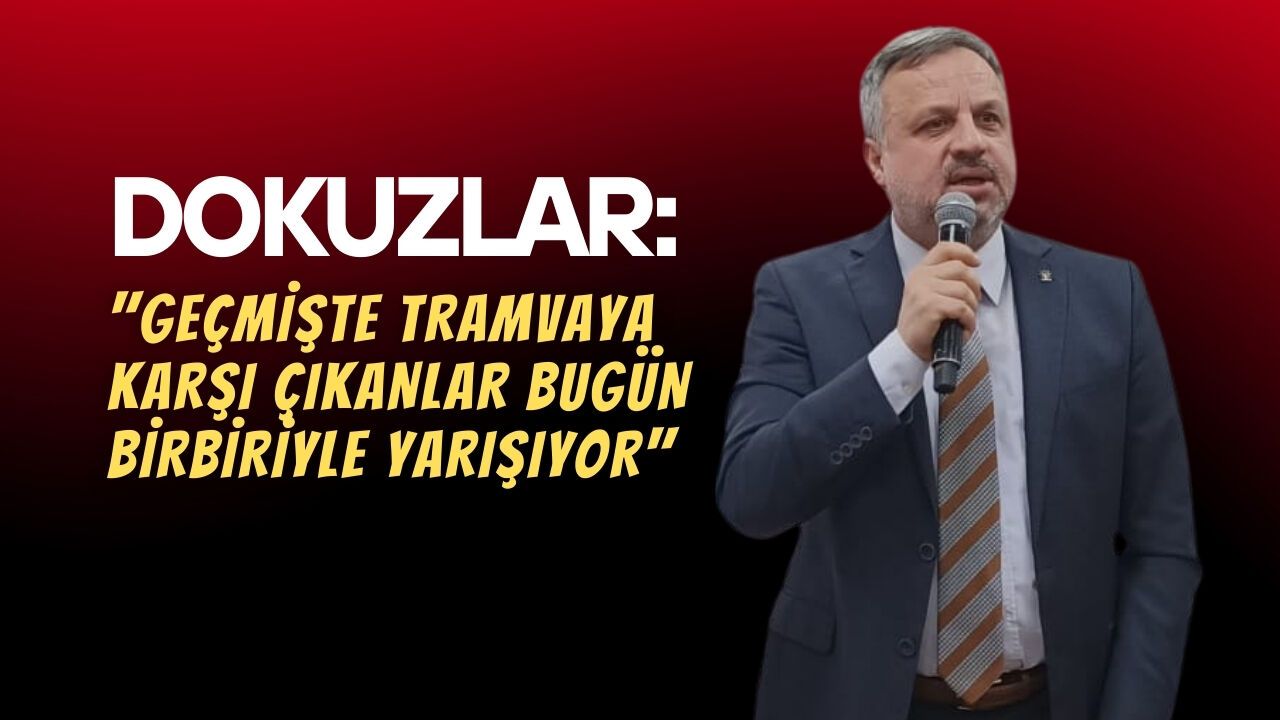 Dokuzlar: Geçmişte Tramvaya karşı çıkanlar bugün birbiriyle yarışıyor