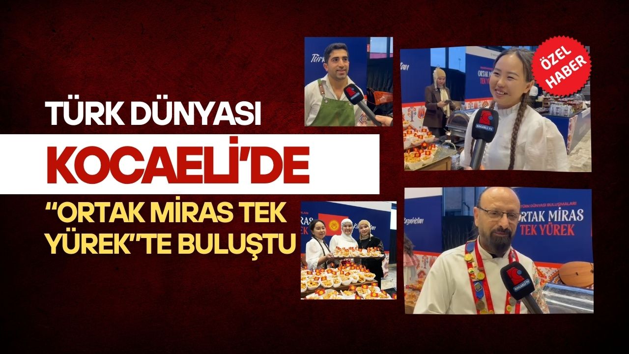 Türk Dünyası Kocaeli’de “Ortak Miras Tek Yürek”te Buluştu