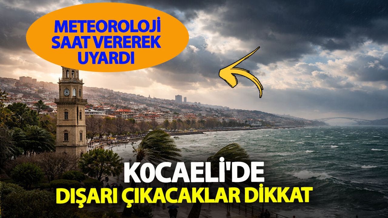 Kocaeli'de Bugün Hava Nasıl Olacak? Meteoroloji Saat Vererek Uyardı