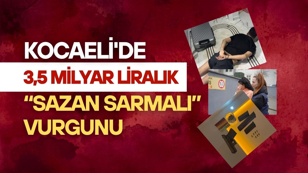 Kocaeli'de 3,5 Milyar Liralık “Sazan Sarmalı” Vurgunu