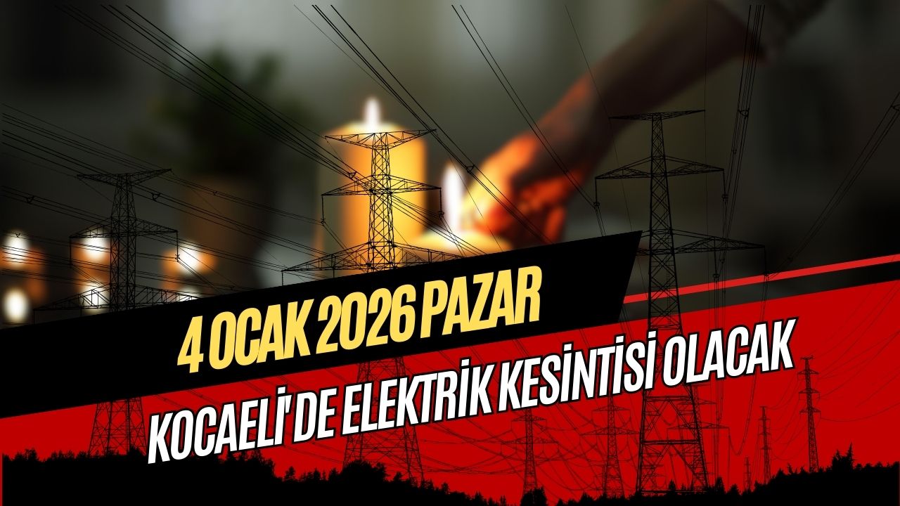 4 Ocak 2026 Pazar Kocaeli'de Elektrik Kesintisi Olacak