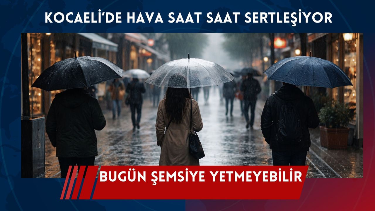 Kocaeli’de Bugün Hava Nasıl Olacak? Meteoroloji Saat Saat uyardı