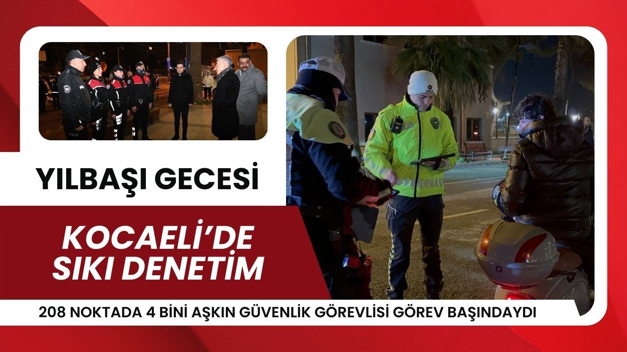 Kocaeli’de Yılbaşı Gecesi İçin 4 Bin 317 Polisle Geniş Güvenlik Önlemi