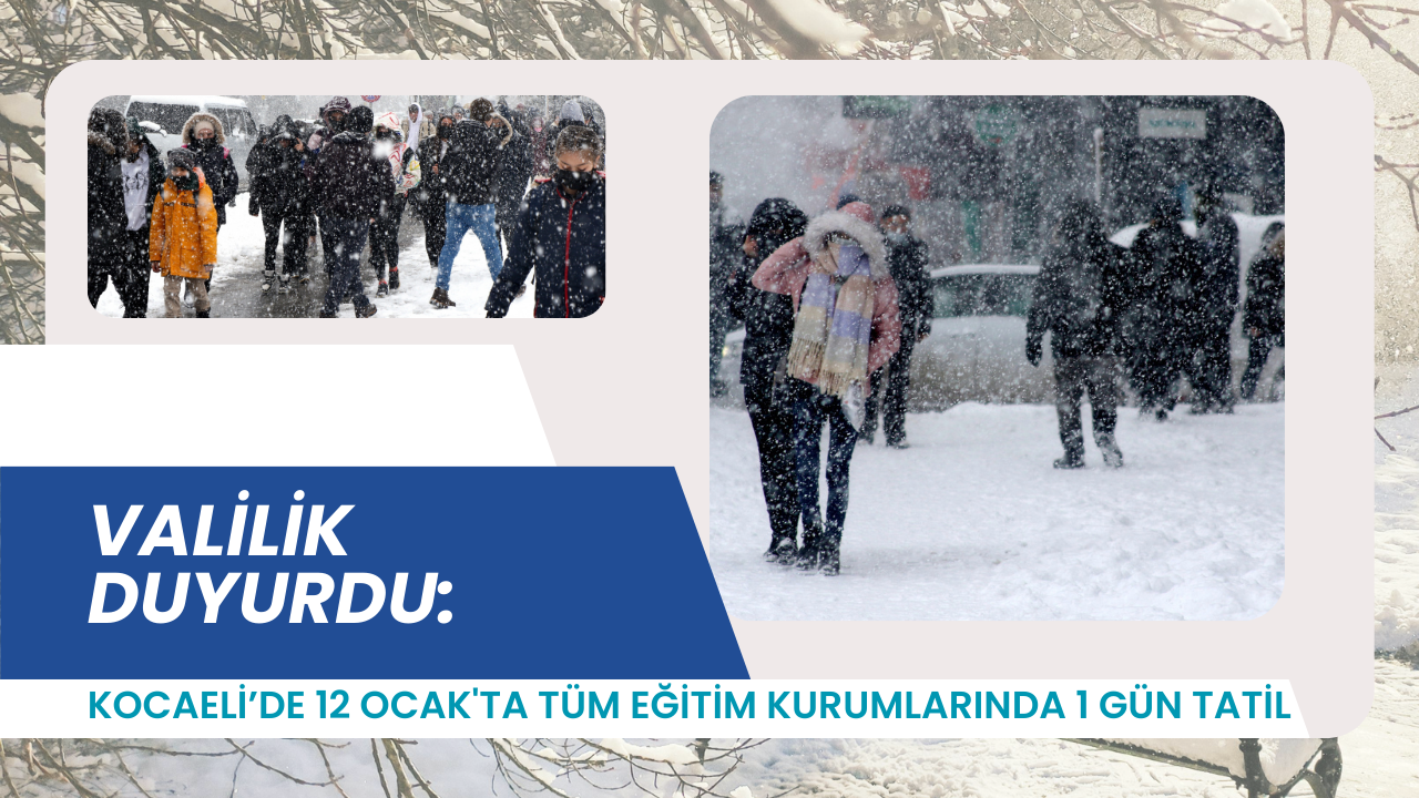 Kocaeli’de 12 Ocak'ta Tüm eğitim kurumlarında 1 gün tatil