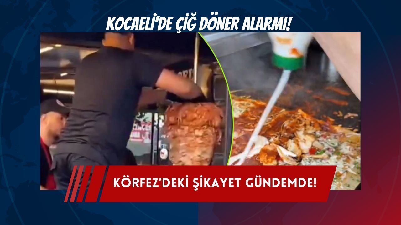 Kocaeli’de çiğ döner alarmı yeniden gündemde: Körfez’de bir kişi daha şikâyetçi oldu